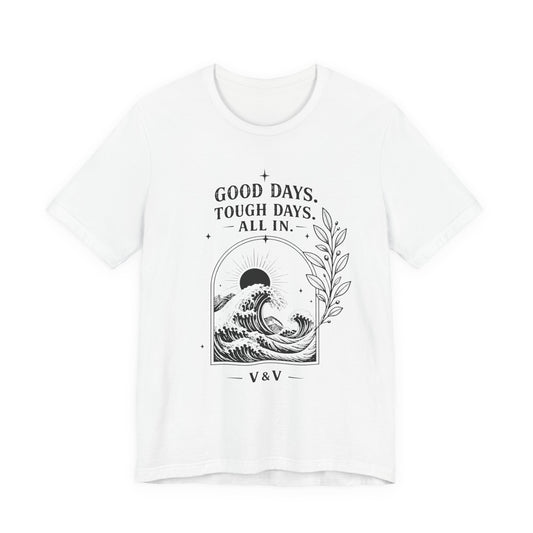 Good Days. Tough Days. | ALL IN Tee | Daybreak Edition