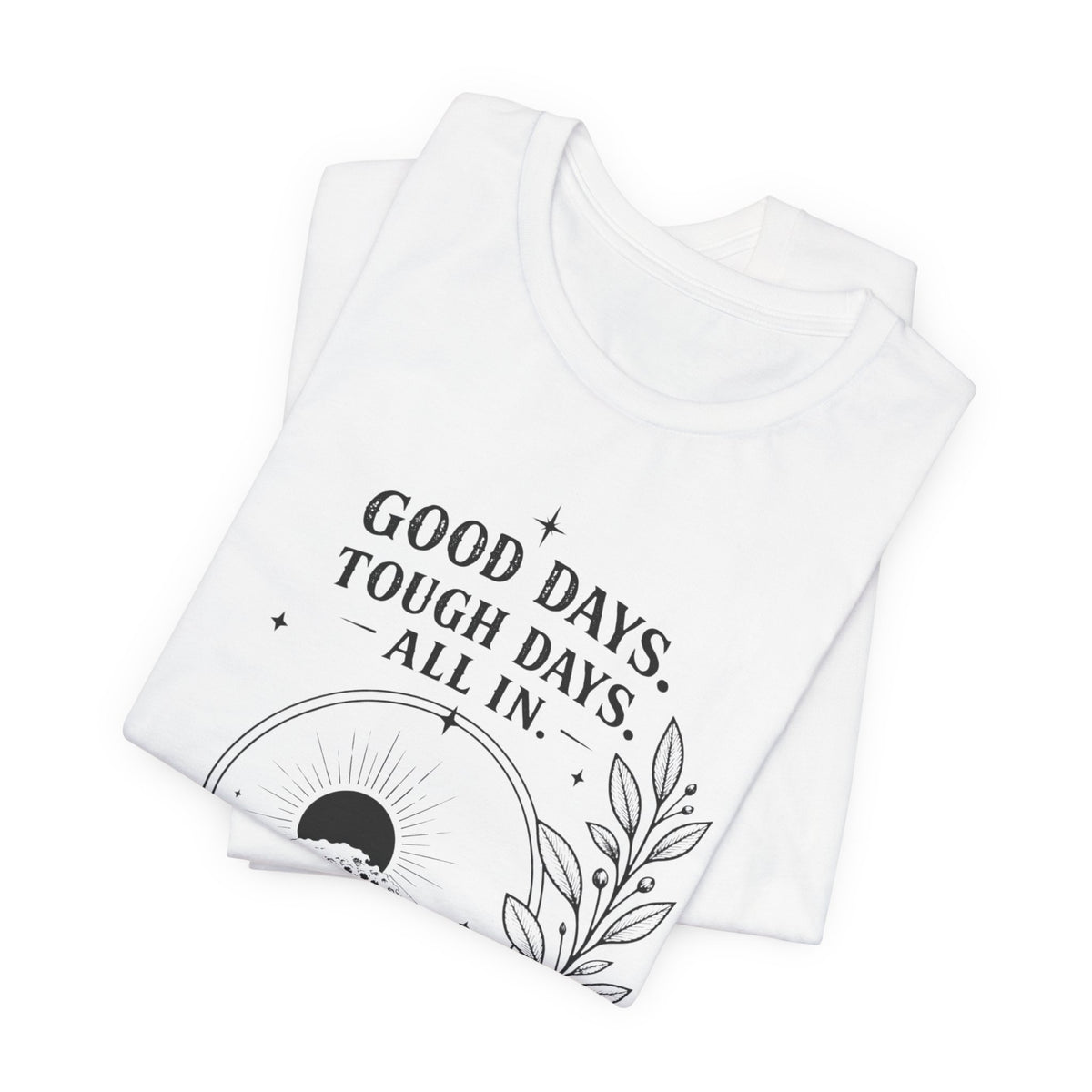Good Days. Tough Days. | ALL IN Tee | Daybreak Edition