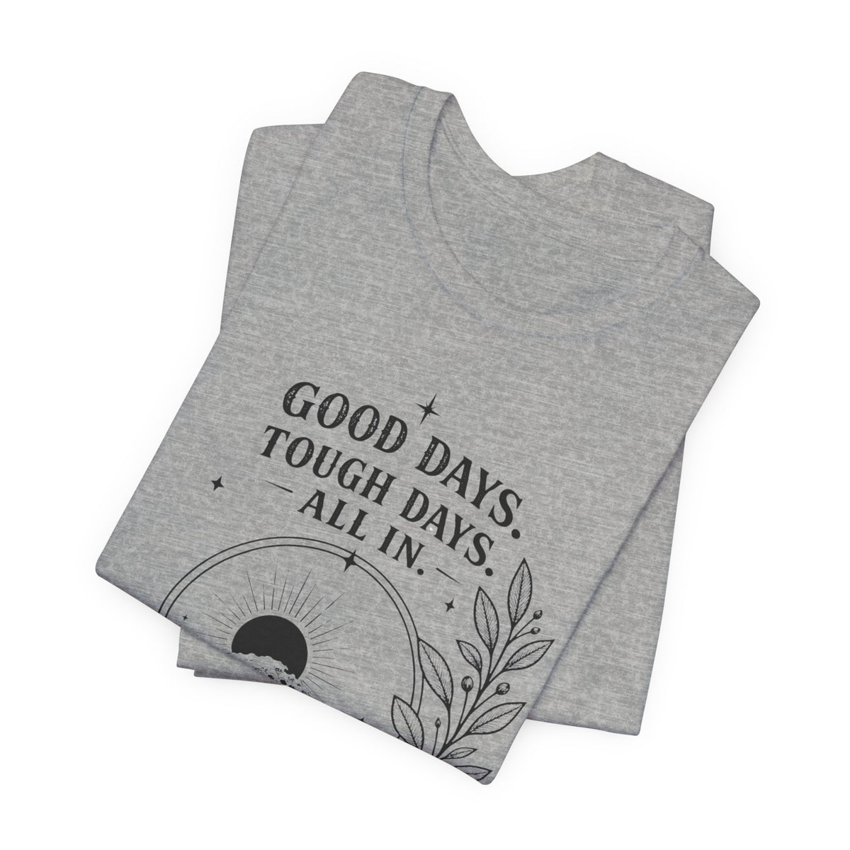 Good Days. Tough Days. | ALL IN Tee | Daybreak Edition