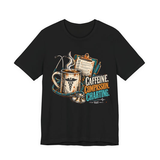 Caffeine. Compassion. Charting. Tee