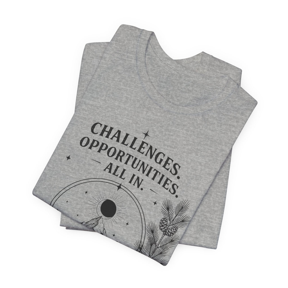 Challenges. Opportunities. | ALL IN Tee | Daybreak Edition