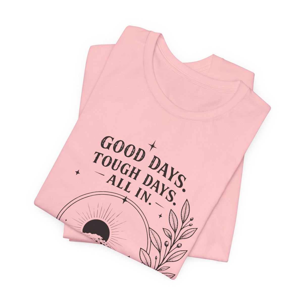 Good Days. Tough Days. | ALL IN Tee | Daybreak Edition