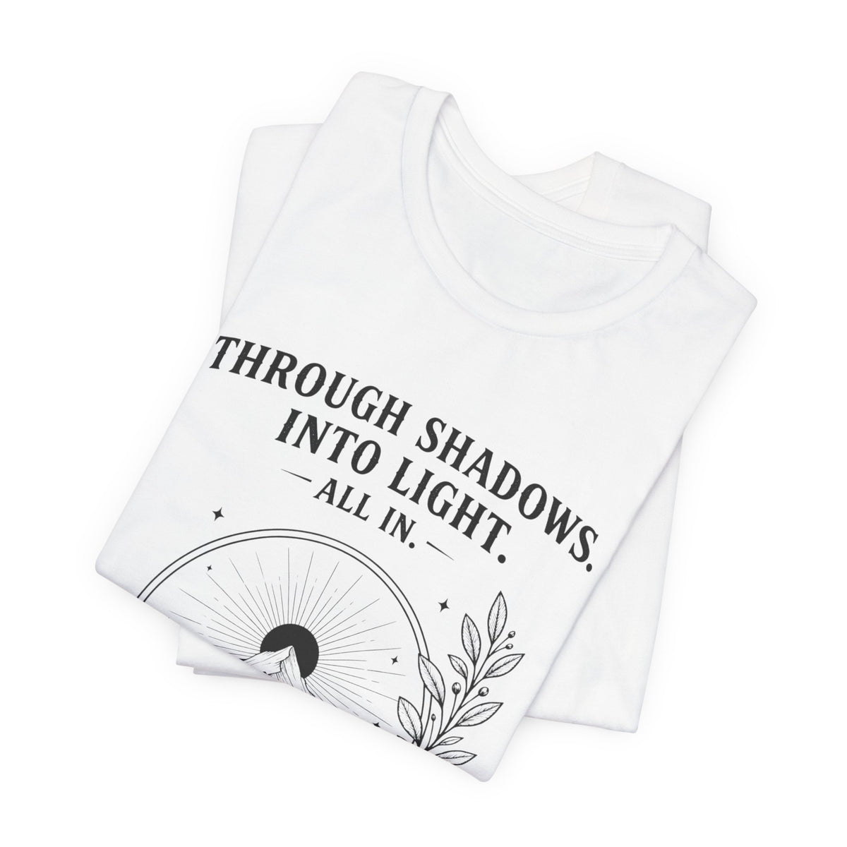 Through Shadows. Into Light. | ALL IN Tee | Daybreak Edition
