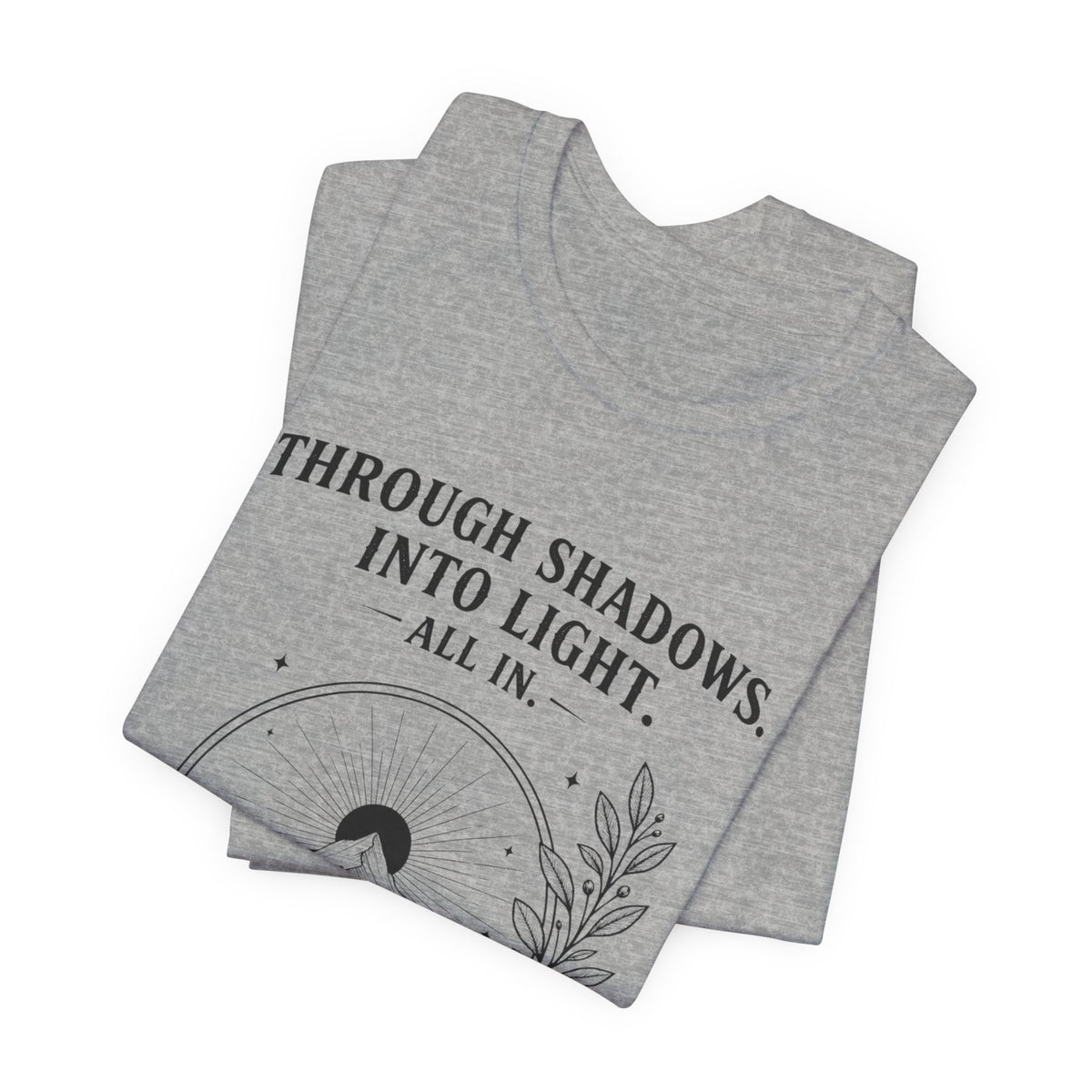 Through Shadows. Into Light. | ALL IN Tee | Daybreak Edition