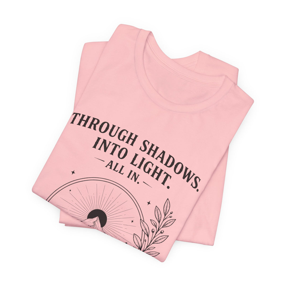Through Shadows. Into Light. | ALL IN Tee | Daybreak Edition