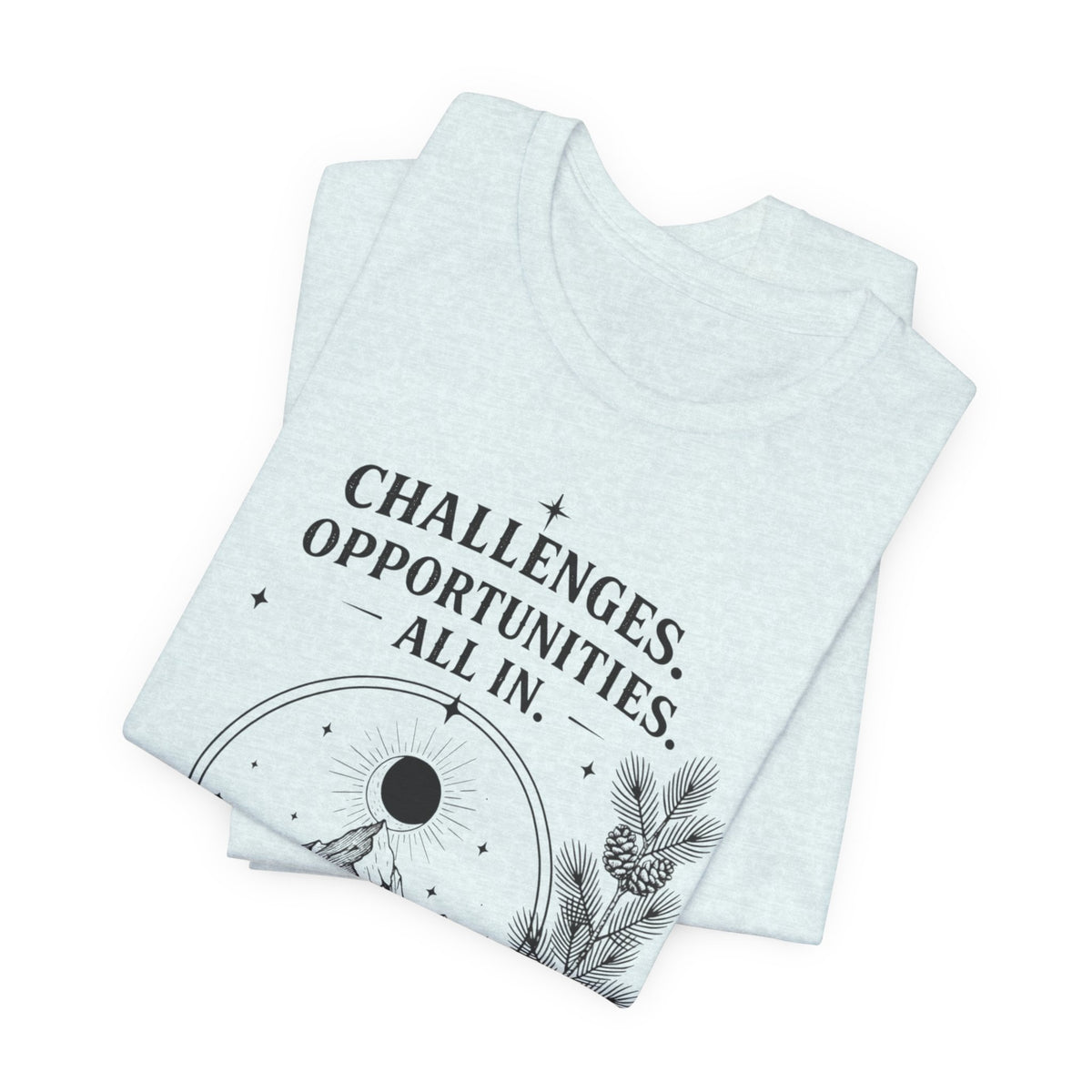 Challenges. Opportunities. | ALL IN Tee | Daybreak Edition